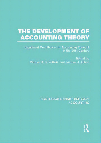 The Development Of Accounting Theory (rle Accounting): Significant Contributors To Accounting Tho..., De Gaffikin, Michael. Editorial Routledge, Tapa Blanda En Inglés