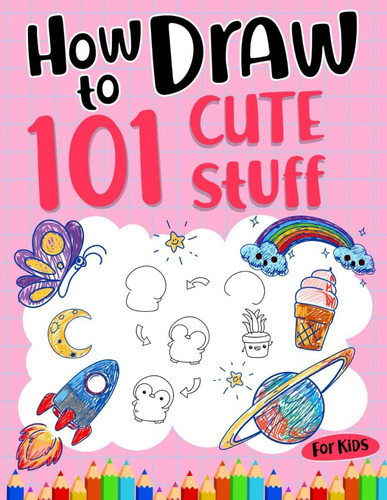 Libro: How To Draw 101 Cute Stuff For Kids: A Simple And Eas