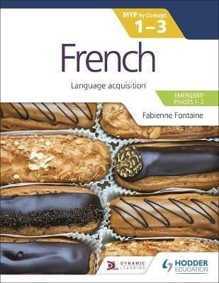 Libro French For The Ib Myp 1-3 (emergent/phases 1-2): My...
