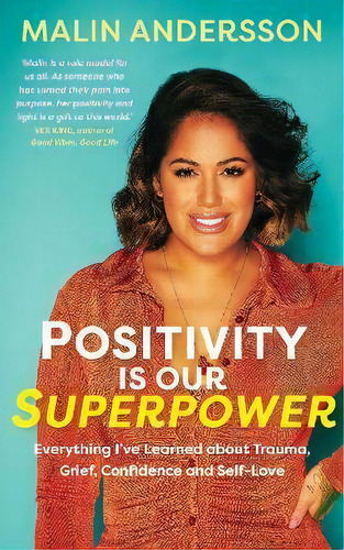 Positivity Is Our Superpower : Everything Ive Learned About Trauma, Grief, Confidence And Self-love, De Malin Andersson. Editorial Hay House Uk Ltd, Tapa Blanda En Inglés