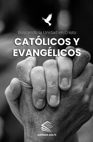 Católicos Y Evangélicos: Buscando La Unidad En Cristo (recor