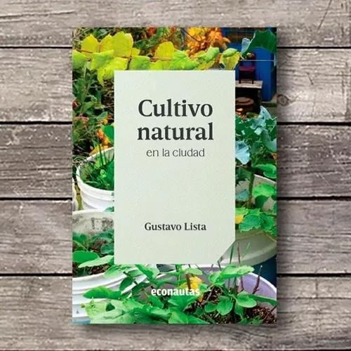 Cultivo Natural En La Ciudad, De Lista Gustavo Germán. N/a, Vol. Volumen Unico. Editorial Econautas, Tapa Blanda, Edición 1 En Español