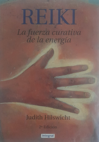 Reiki La Fuerza Curativa De La Energia,judith Hilswicht