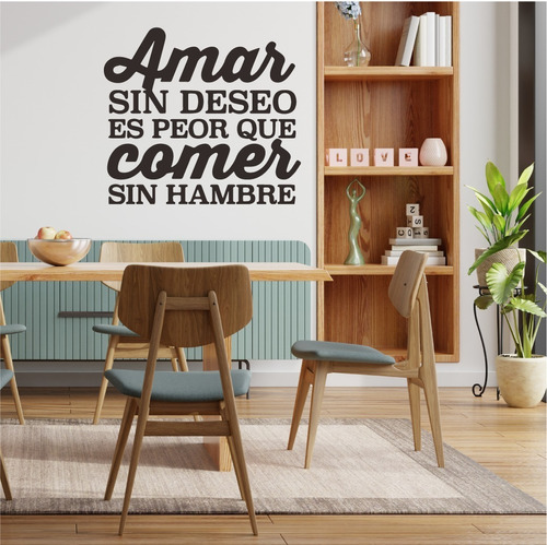 Amar Sin Deseo Es Peor Que Comer Sin Hambre Frase Decorativa