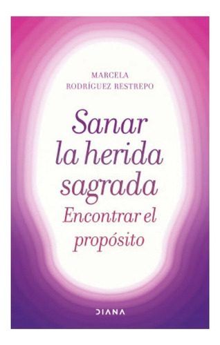 Libro Fisico Sanar La Herida Sagrada, Encontrar El Propósito