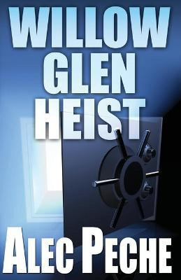 Libro Willow Glen Heist - Alec Peche