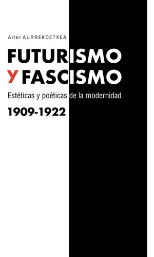 Futurismo Y Fascismo - Aurrekoetxea Jimenez,aitor