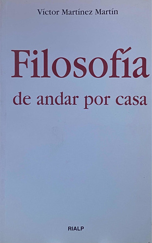 Filosofía De Andar Por Casa / Rialp / Víctor Martínez Martín