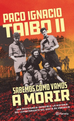 Sabemos Cómo Vamos A Morir - Taibo Ii, Paco Ignacio