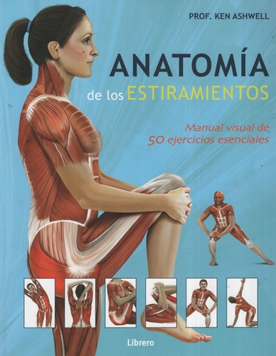 Anatomia De Los Estiramientos Manual Visual De 50 Ejercicios