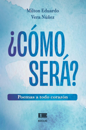 Libro: ¿cómo Será?: Poemas A Todo Corazón (spanish Edition)