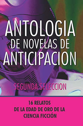 Antologia De Novelas De Anticipacion Ii: Segunda Seleccion: