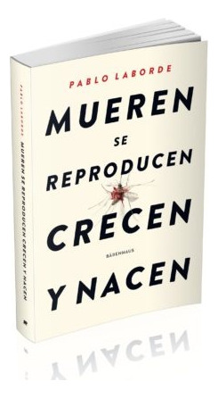 Mueren Se Reproducen Crecen Y Nacen - Pablo Laborde