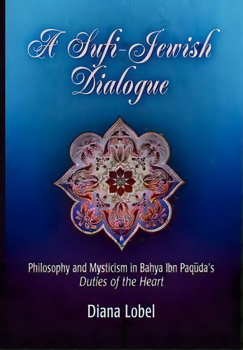 A Sufi-jewish Dialogue, De Diana Lobel. Editorial University Pennsylvania Press, Tapa Dura En Inglés