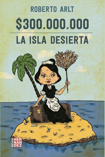 300 Millones. La Isla Desierta - Roberto Arlt