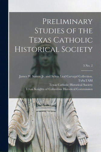 Preliminary Studies Of The Texas Catholic Historical Society; 3 No. 2, De James H Sutton Jr And Sylvia Leal C. Editorial Hassell Street Pr, Tapa Blanda En Inglés