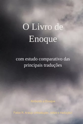 O Livro de Enoque: Com Estudo Comparativo Das Principais Traduções  (Portuguese Edition): Araujo, Fabio R, Enoque, Araujo, Fabio R:  9781609423698: : Books