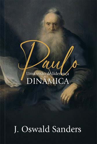 Paulo: Uma visão de liderança dinâmica, de Sanders, J. Oswald. Editora Ministérios Pão Diário, capa mole em português, 2022