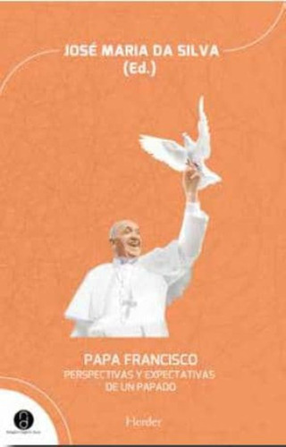 Papa Francisco: Perspectivas Y Expectativas De Un Papado, De Silva, Jose Maria. Editorial Herder, Tapa Blanda En Español