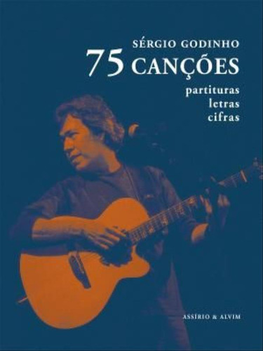 75 Canções Partituras, Letras, Cifras, De Godinho, Sergio. Editorial Assirio & Alvim, Capa Mole, Edição 20230522 00:00:00 Em