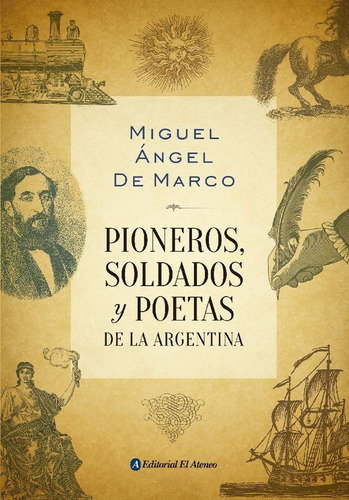 Pioneros, Soldados Y Poetas De La Argentina - De Marco