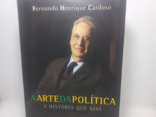 Livro - A Arte Da Política - Fernando Henrique - Gc - 2890