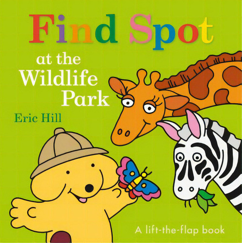 Find Spot At The Wildlife Park: A Lift-the-flap Book, De Hill, Eric. Editorial Warne Frederick & Co, Tapa Dura En Inglés