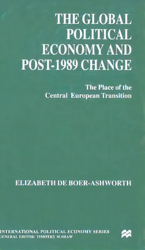 The Global Political Economy And Post-1989 Change, De Elizabeth De Boer-ashworth. Editorial Palgrave Macmillan, Tapa Dura En Inglés