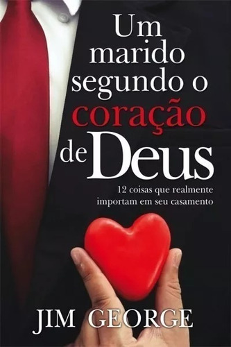 UM MARIDO SEGUNDO O CORAÇÃO DE DEUS, de Jim George., vol. 1. Editora Graça Editorial, capa mole em português, 2018