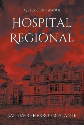 Libro El Hospital Regional - Santiago Fierro Escalante