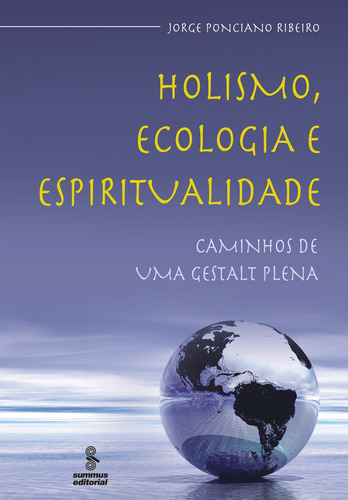 Holismo, ecologia e espiritualidade: caminhos de uma gestalt plena, de Ribeiro, Jorge Ponciano. Editora Summus Editorial Ltda., capa mole em português, 2009