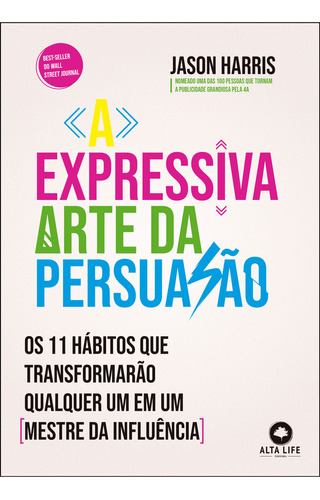 Expressiva Arte Da Persuasao, A: Expressiva Arte Da Persuasao, A, De Harris, Jason. Editora Alta Books, Capa Mole, Edição 1 Em Português, 2023