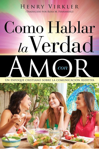 Libro: Como Hablar La Verdad Con Amor (spanish Edition)