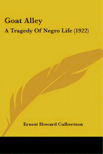 Goat Alley: A Tragedy Of Negro Life (1922), De Culbertson, Ernest Howard. Editorial Kessinger Pub Llc, Tapa Blanda En Inglés