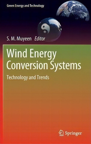 Wind Energy Conversion Systems: Technology And Trends, De S. M. Muyeen. Green Energy And Technology, Vol. 1. Editorial Springer London Ltd, Tapa Dura En Inglés