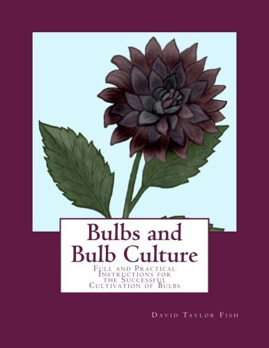 Bulbs And Bulb Culture Full And Practical Instructions For T