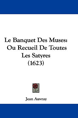 Libro Le Banquet Des Muses: Ou Recueil De Toutes Les Saty...