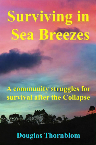 Surviving In Sea Breezes: A Community Struggles For Survival After The Collapse, De Thornblom, Douglas. Editorial Createspace, Tapa Blanda En Inglés