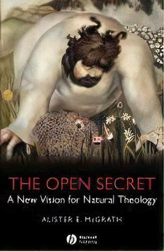 The Open Secret : A New Vision For Natural Theology, De Alister E. Mcgrath. Editorial John Wiley And Sons Ltd, Tapa Blanda En Inglés