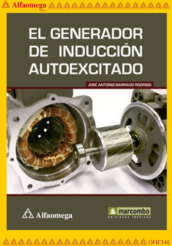 El Generador De Inducción Autoexcitado, De Barrado, José Antonio. Editorial Alfaomega Grupo Editor, Tapa Blanda, Edición 1 En Español, 2012