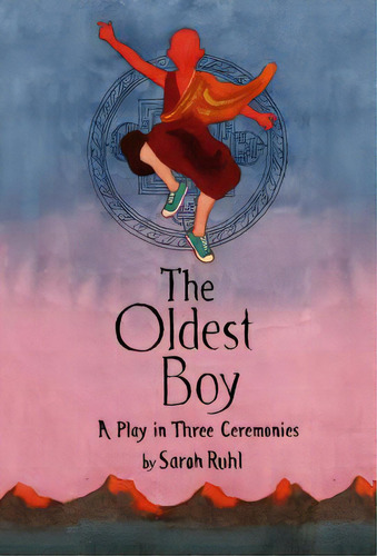 The Oldest Boy: A Play In Three Ceremonies, De Ruhl, Sarah. Editorial Farrar Strauss Giroux 3pl, Tapa Blanda En Inglés
