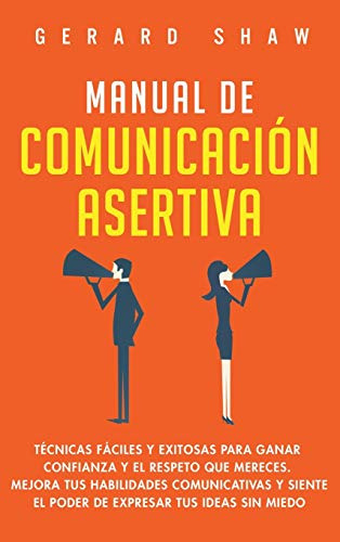 Manual De Comunicacion Asertiva: Tecnicas Faciles Y Exitosas