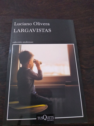 Largavistas. Luciano Olivera. Tusquets. Olivos.