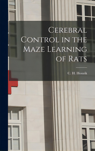 Cerebral Control In The Maze Learning Of Rats, De C H Honzik. Editorial Hassell Street Pr, Tapa Dura En Inglés