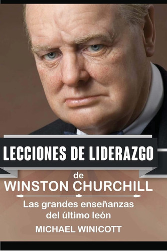 Libro: Winston Churchill: Lecciones Liderazgo: Las Grande