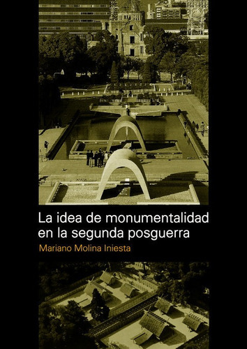 La Idea De Monumentalidad En La Segunda Postguerra, De Mariano Molina Iniesta. Diseño Editorial, Tapa Blanda En Español