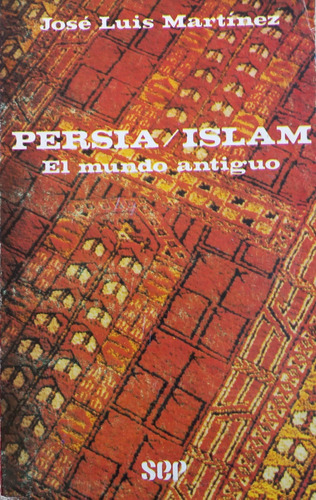 Persia/islam El Mundo Antiguo De Jose Luis Martinez