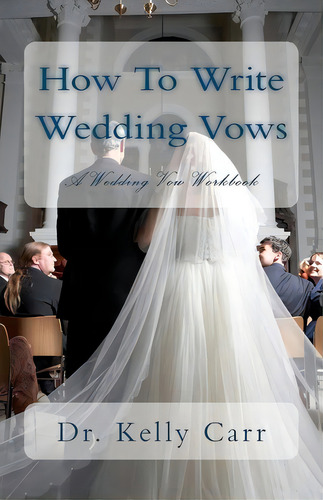How To Write Wedding Vows: A Wedding Vow Workbook, De Dr Kelly Carr., Vol. 1. Editorial Franklin Publishing, Tapa Blanda En Inglés