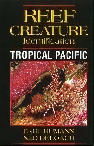 Reef Creature Identification : Tropical Pacific, De Paul Humann. Editorial New World Publications Inc.,u.s., Tapa Blanda En Inglés