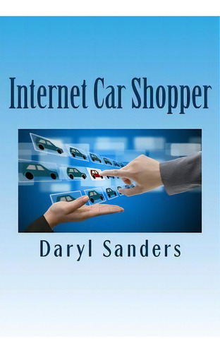 Internet Car Shopper : The Fortune Is In The Follow Up, De Daryl T Sanders. Editorial Createspace Independent Publishing Platform, Tapa Blanda En Inglés